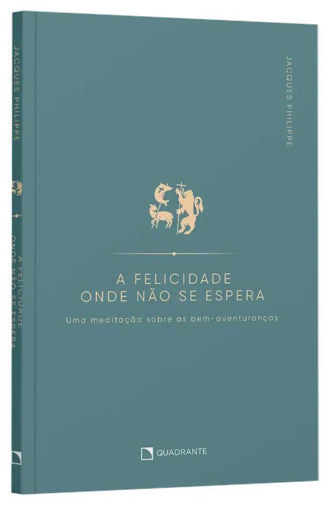A felicidade onde não se espera: Uma meditação sobre as bem-aventuranças