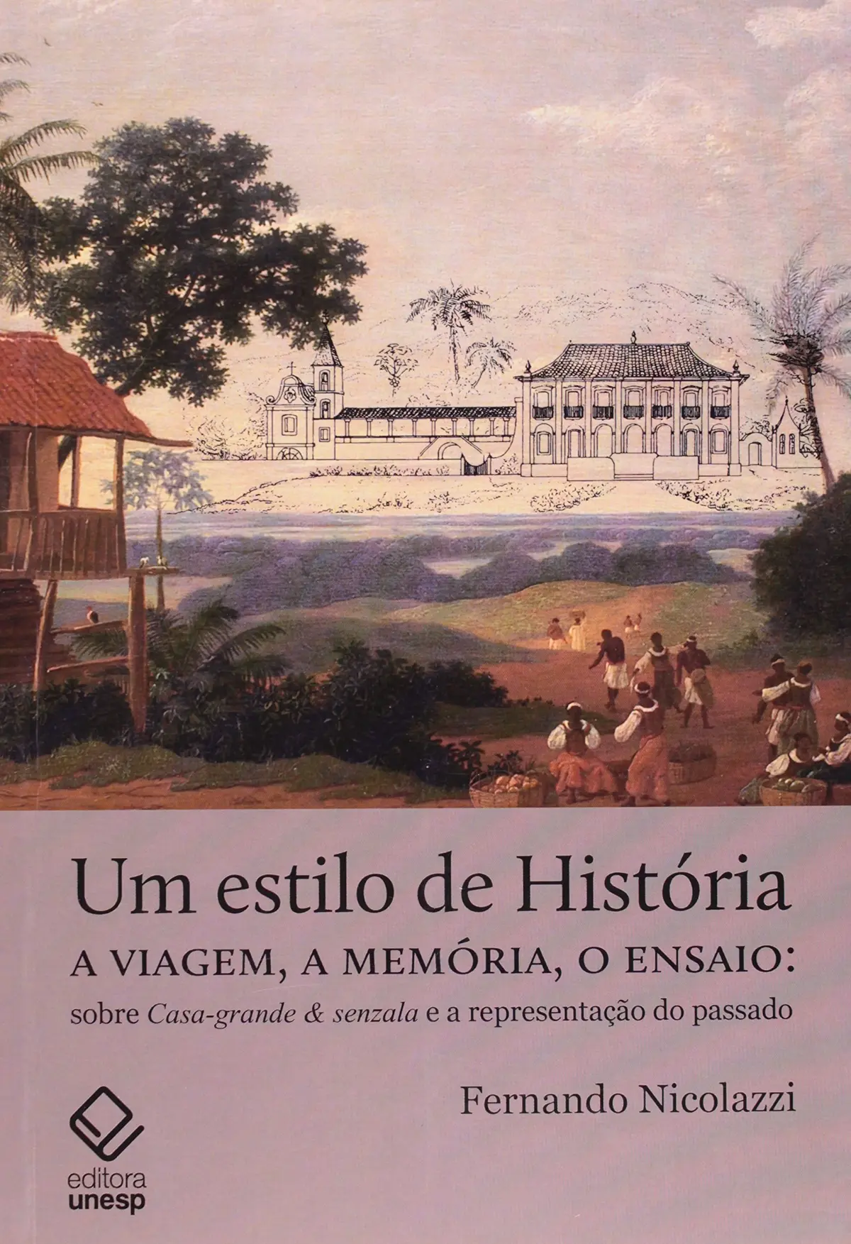 Um estilo de história: A viagem, a memória, o ensaio: sobre Casa-Grande & Senzala e a representação do passado
