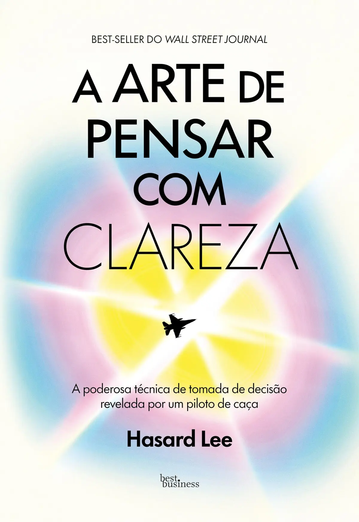 A arte de pensar com clareza: A poderosa técnica de tomada de decisão revelada por um piloto de caça
