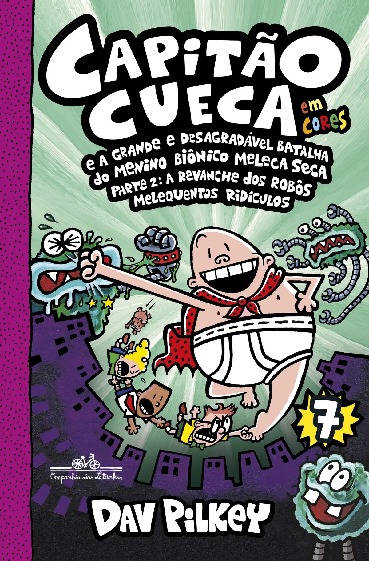 Capitão cueca e a grande e desagradável batalha do Menino Biônico Meleca Seca parte 2 – Vol. 7 em cores!: Parte 2: A revanche dos robôs melequentos ridículos
