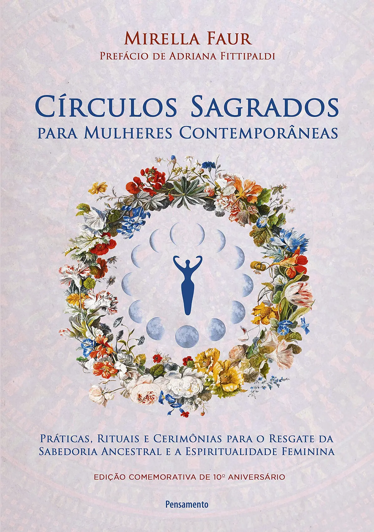 Círculos sagrados para mulheres contemporâneas: práticas, rituais e cerimônias para o resgate da sabedoria ancestral e a espiritualidade feminina