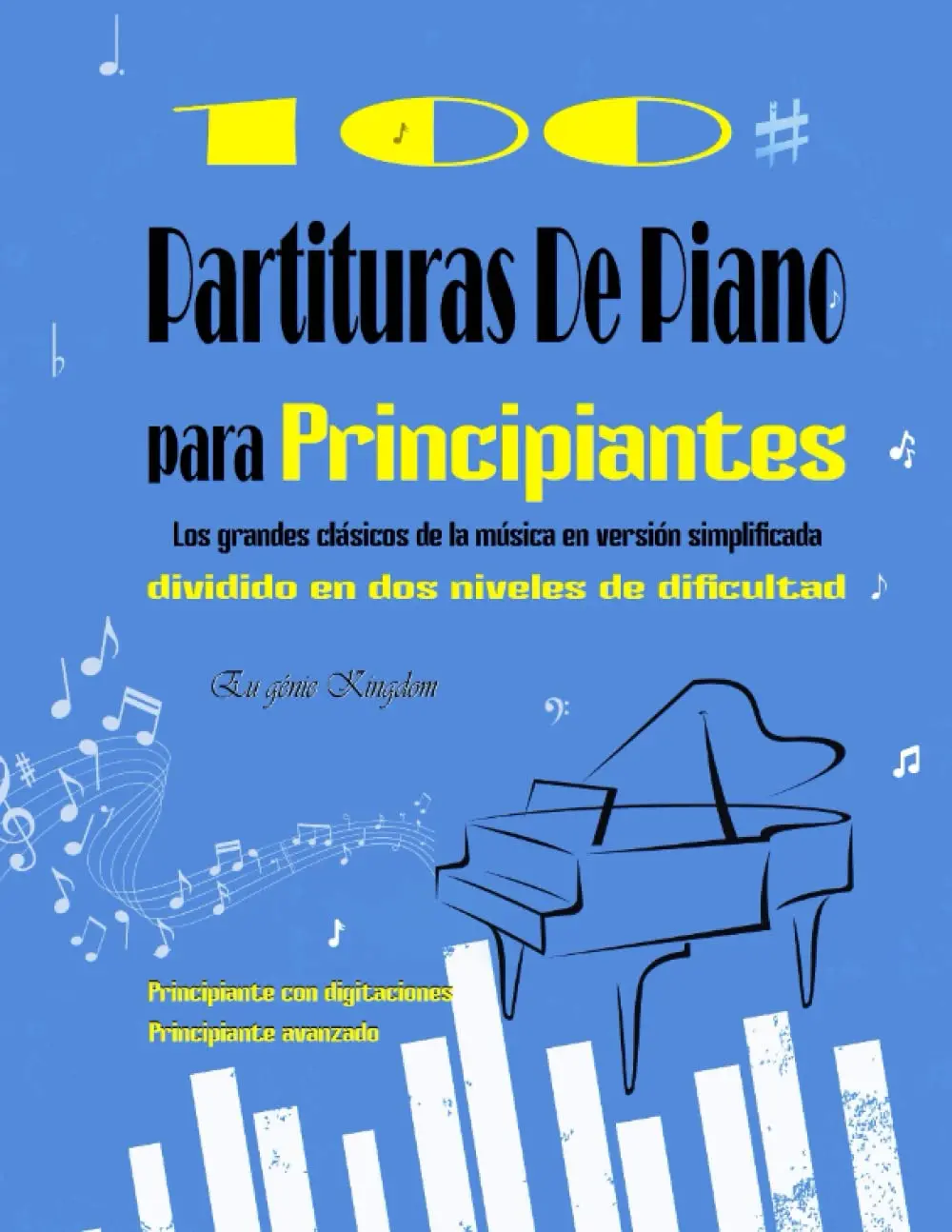 100 PARTITURAS DE PIANO PARA PRINCIPIANTES - Los grandes clásicos de la música en versión simplificada dividido en dos niveles de dificultad: 100 ... Mozart, Schubert & ... (Spanish Edition) - 1