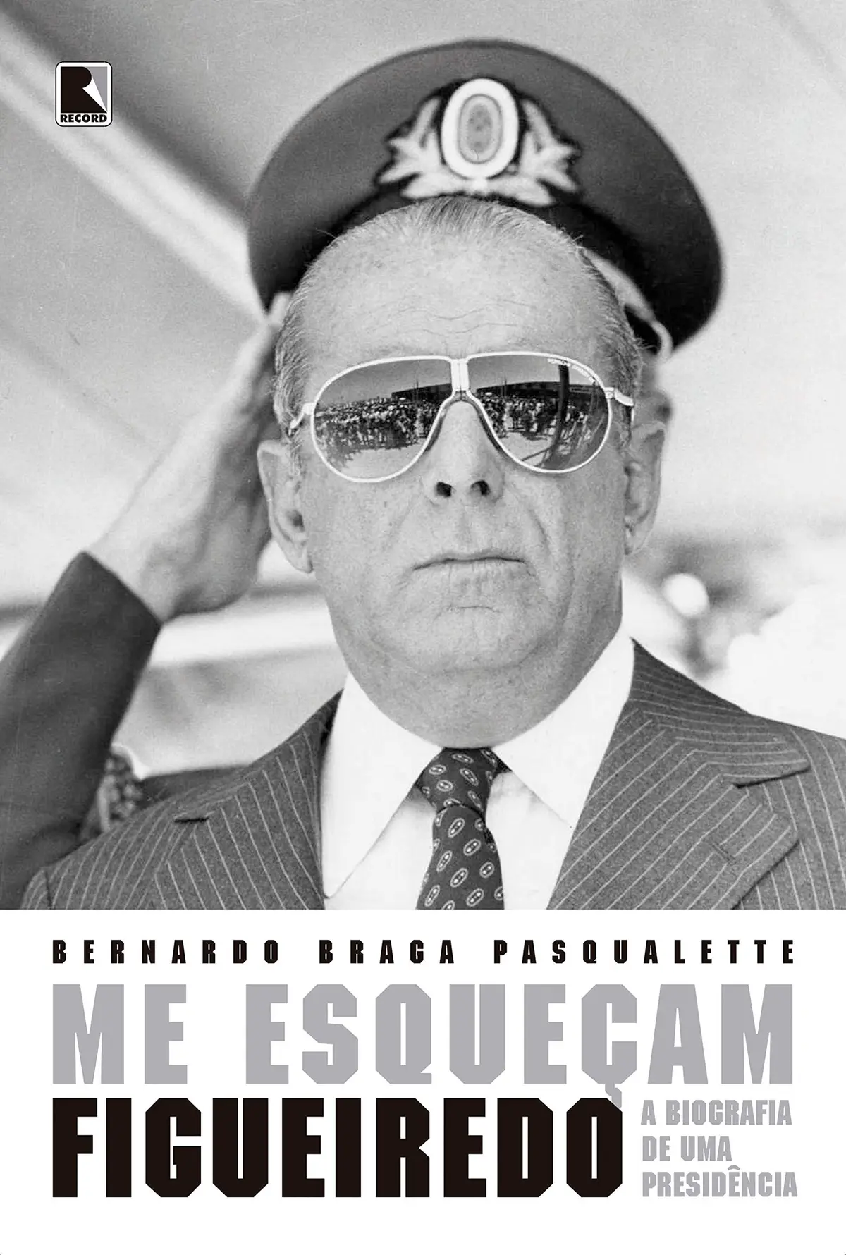 Me esqueçam: Figueiredo: A biografia de uma Presidência - 1