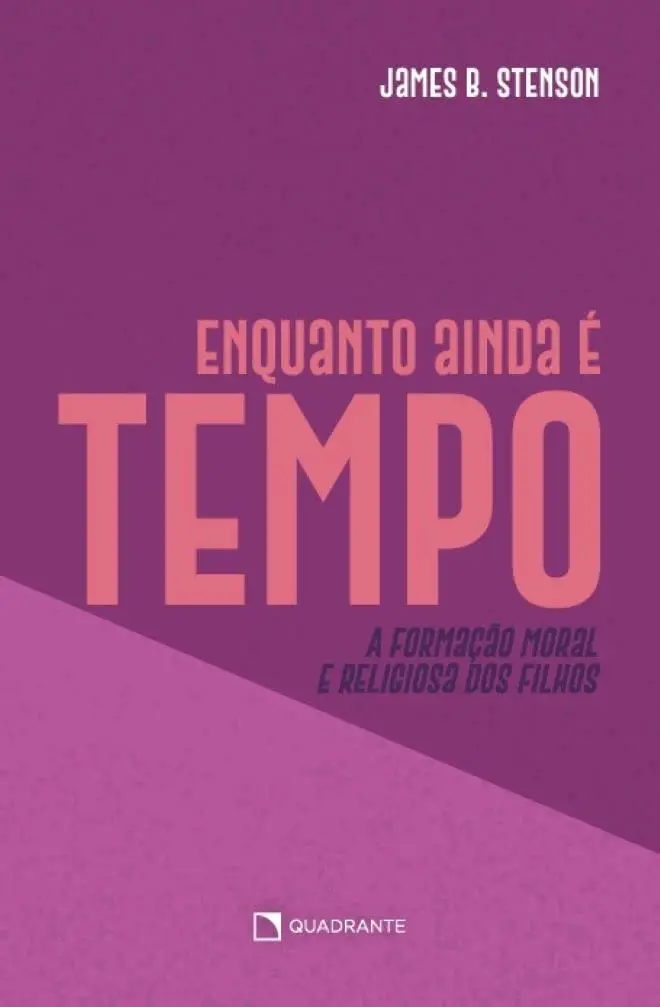 Enquanto ainda é tempo...: A formação moral e religiosa dos filhos - 1