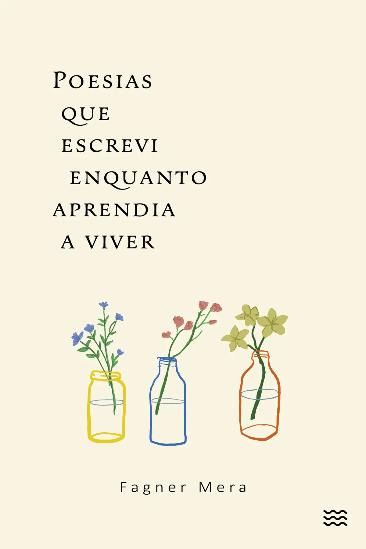 Poesias que escrevi enquanto aprendia a viver