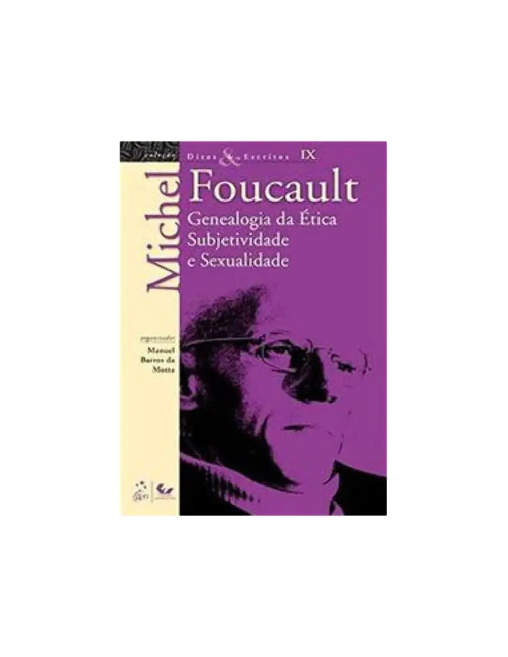 Ditos e Escritos - Vol. IX - Genealogia da Ética Subjetividade e Sexualidade: Volume 9