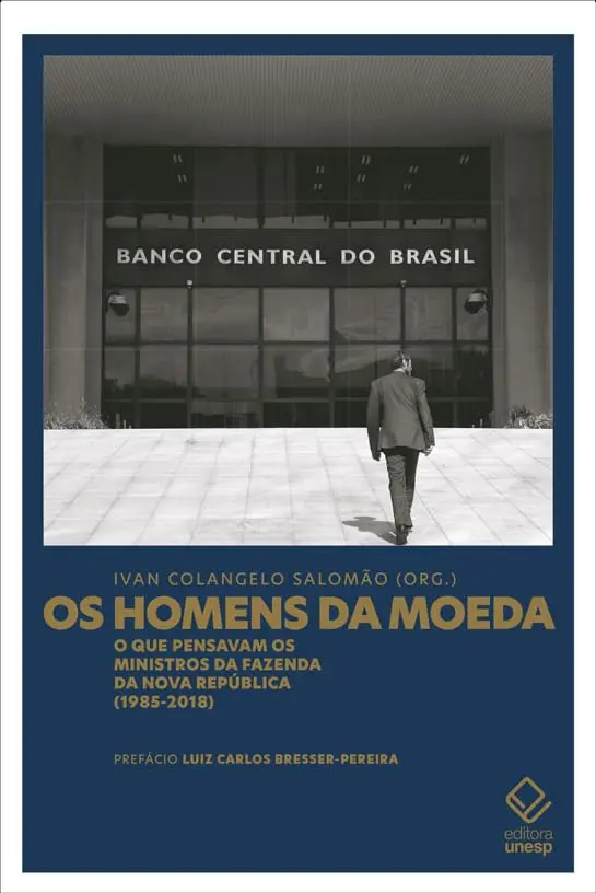 Os homens da moeda: O que pensavam os ministros da Fazenda da Nova República (1985-2018)