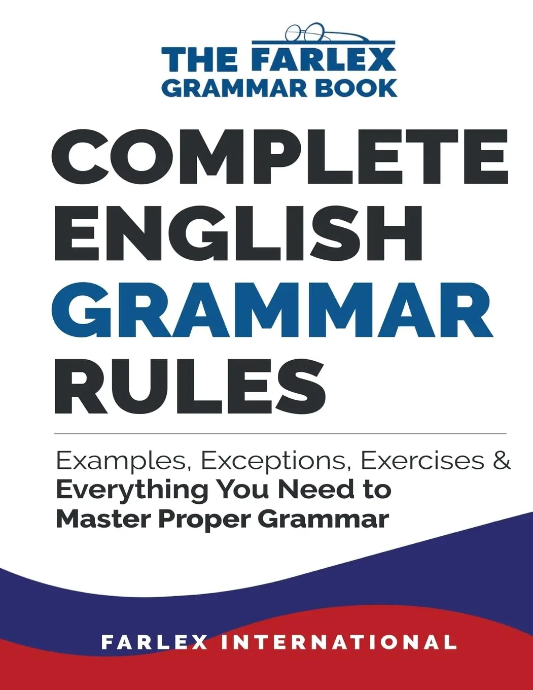 Complete English Grammar Rules: Examples, Exceptions, Exercises, and Everything You Need to Master Proper Grammar: 1