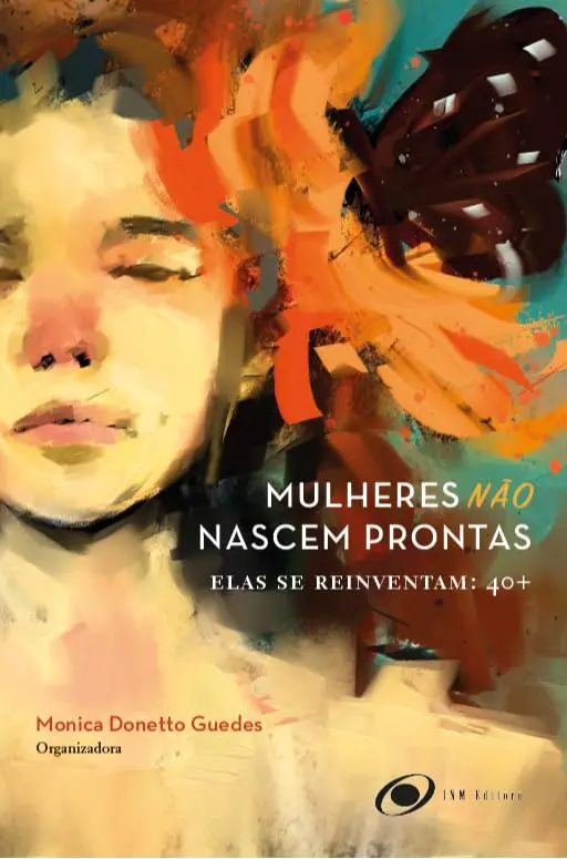 Mulheres Não Nascem Prontas, Elas se Reinventam: 40+