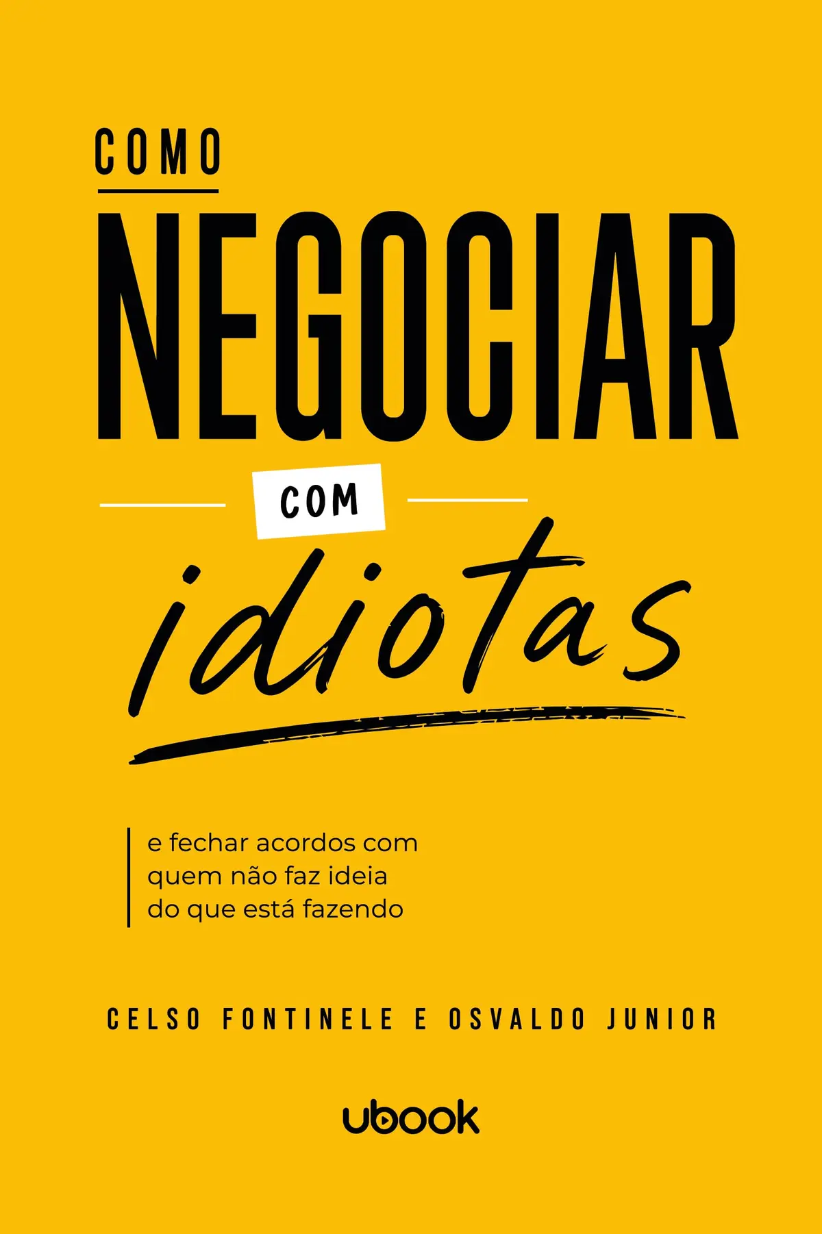 Como Negociar com Idiotas (e fechar acordos com quem não faz ideia do que está fazendo)