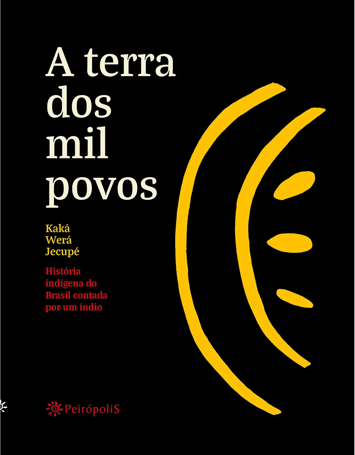 A terra dos mil povos: História indígena do Brasil contada por um índio (200 importantes livros para entender o Brasil – Ilustríssima) - 1