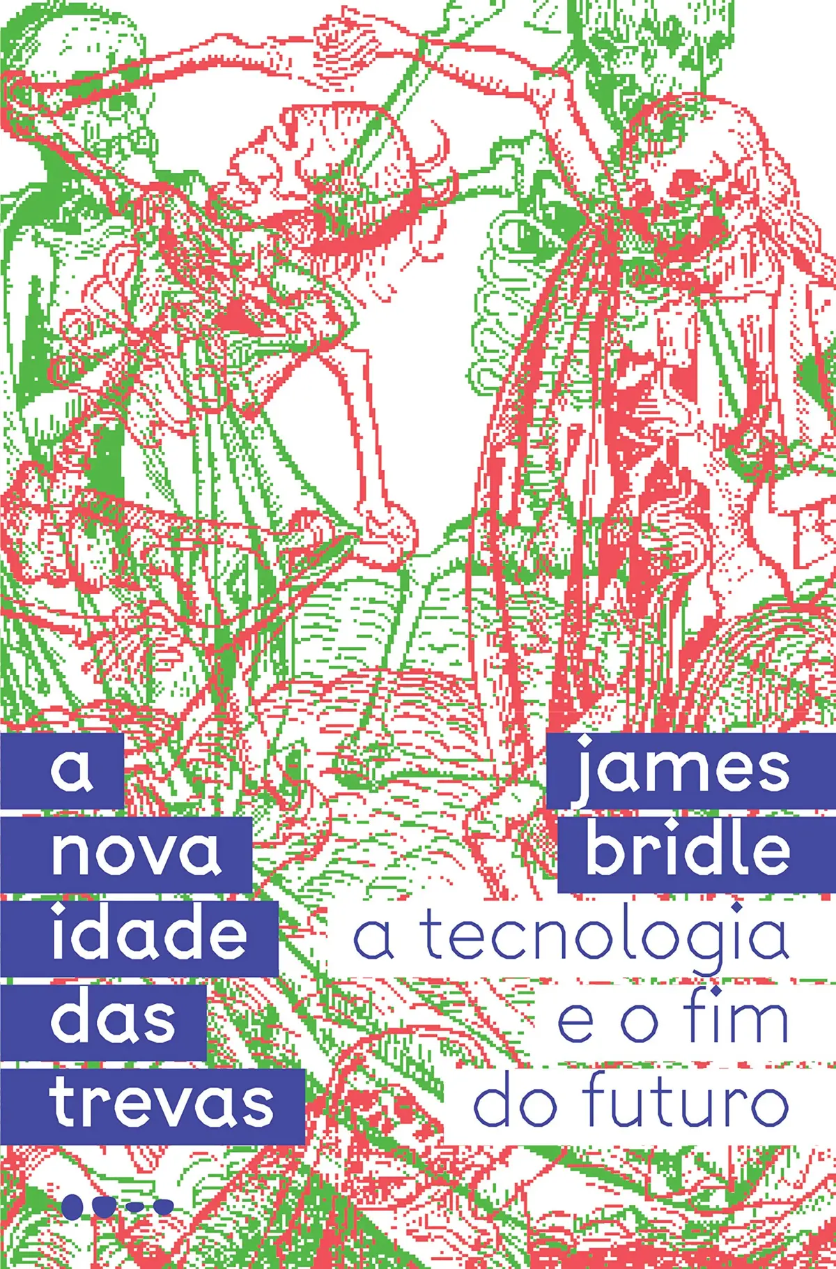 A nova idade das trevas: A tecnologia e o fim do futuro - 1