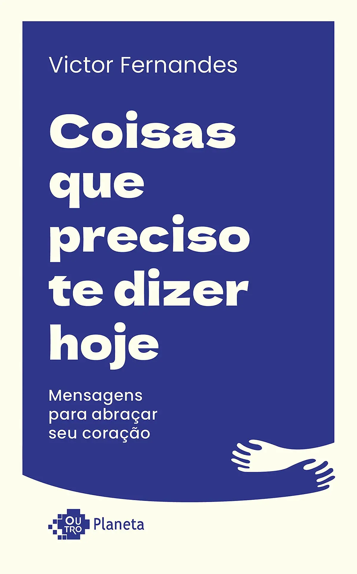 Coisas que preciso te dizer hoje: Mensagens para abraçar seu coração - 1