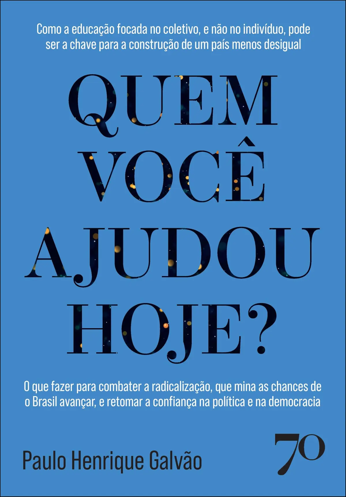 Quem você ajudou hoje?: como a educação focada no coletivo, e não no indivíduo, pode ser a chave para a construção de um país menos desigual. o que ... a confiança na política e na democracia.