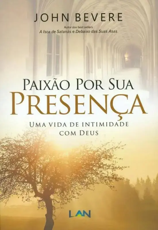Paixão Por Sua Presença: Uma vida de intimidade com Deus - John Bevere LIVRO, de John Bevere. Editora LAN, capa mole em português, 2017