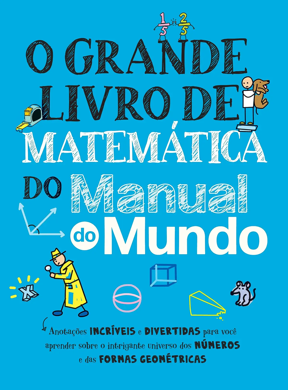 O grande livro de matemática do Manual do Mundo: Anotações incríveis e divertidas para você aprender sobre o intrigante universo dos números e das formas geométricas - 1
