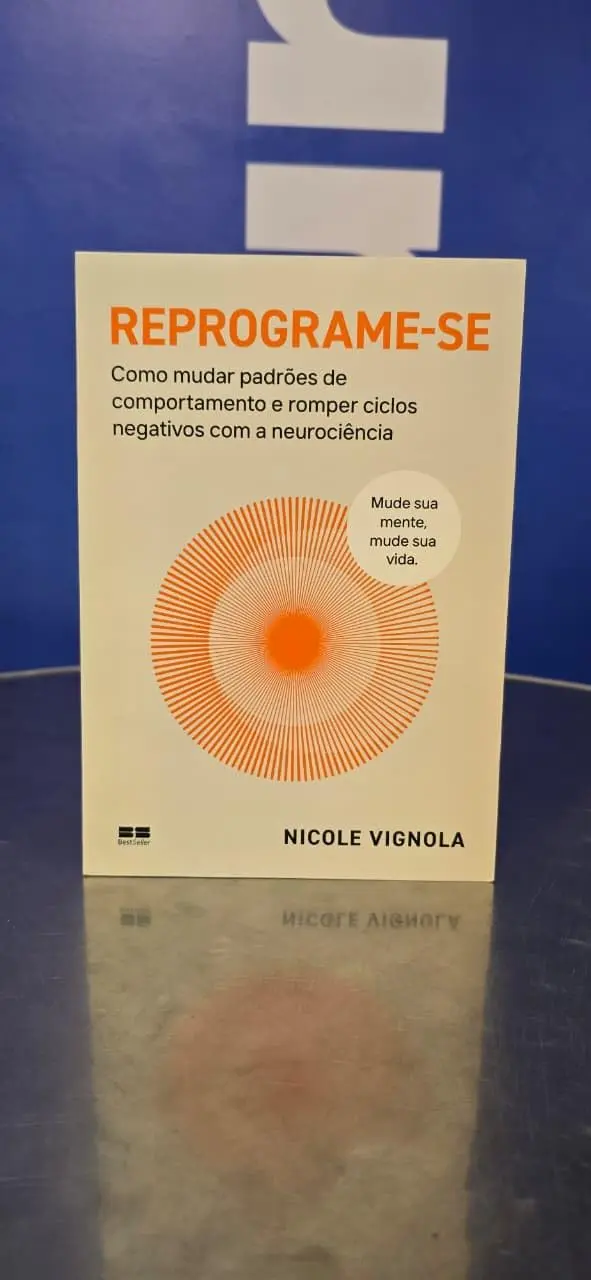 Reprograme-se: Como mudar padrões de comportamento e romper ciclos negativos com a neurociência
