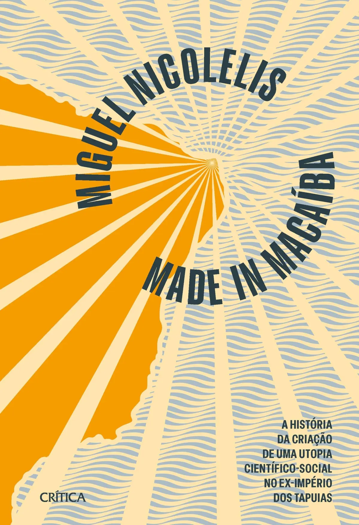 Made in Macaíba - NOVA EDIÇÃO: A história da criação de uma utopia científico-social no ex-império dos Tapuias | A história da implementação do Campus ... pelo maior neurocientista do Brasil.