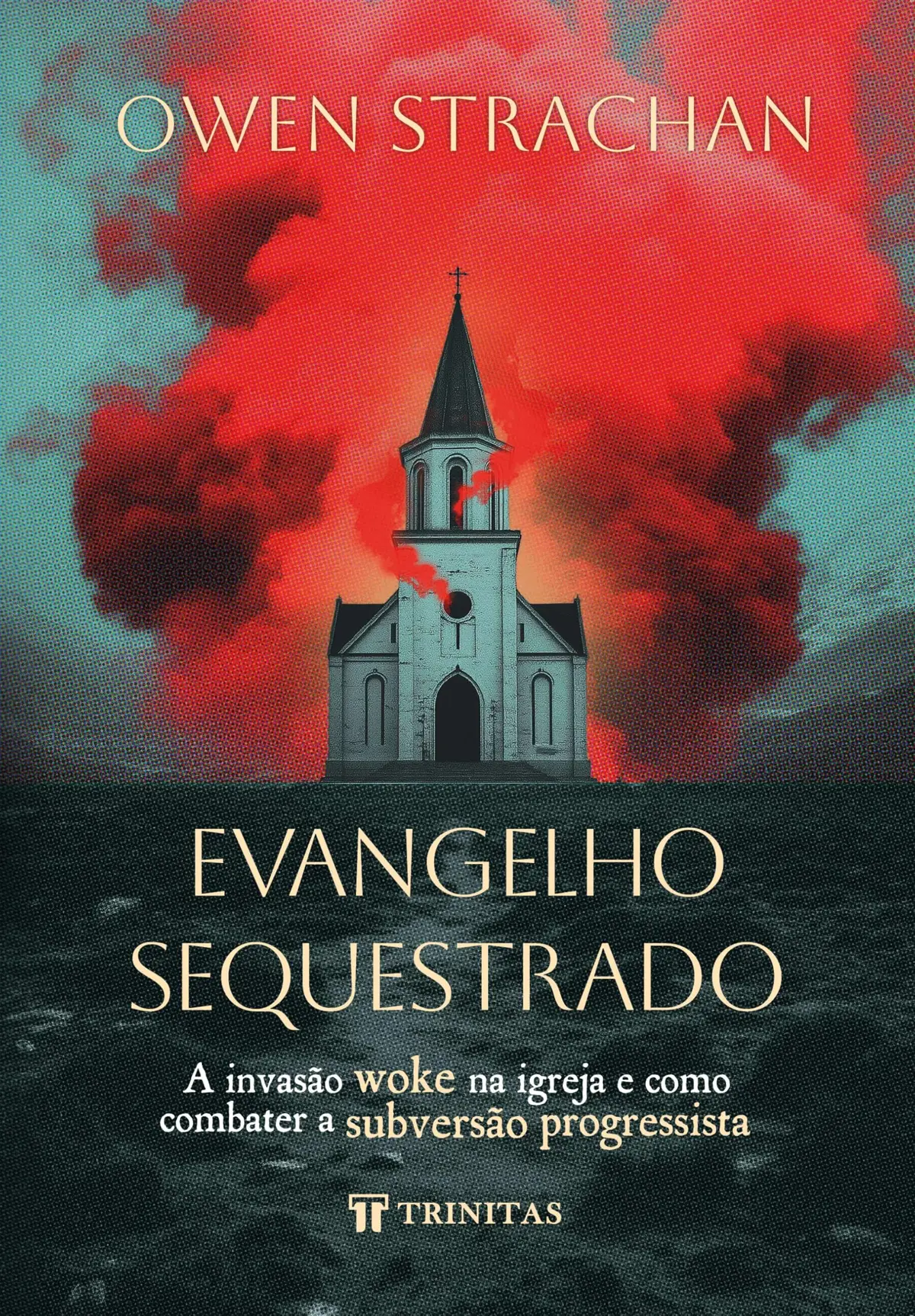 Evangelho sequestrado: A invasão woke na igreja e como combater a subversão progressista