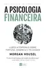 A psicologia financeira: lições atemporais sobre fortuna, ganância e felicidade - 1