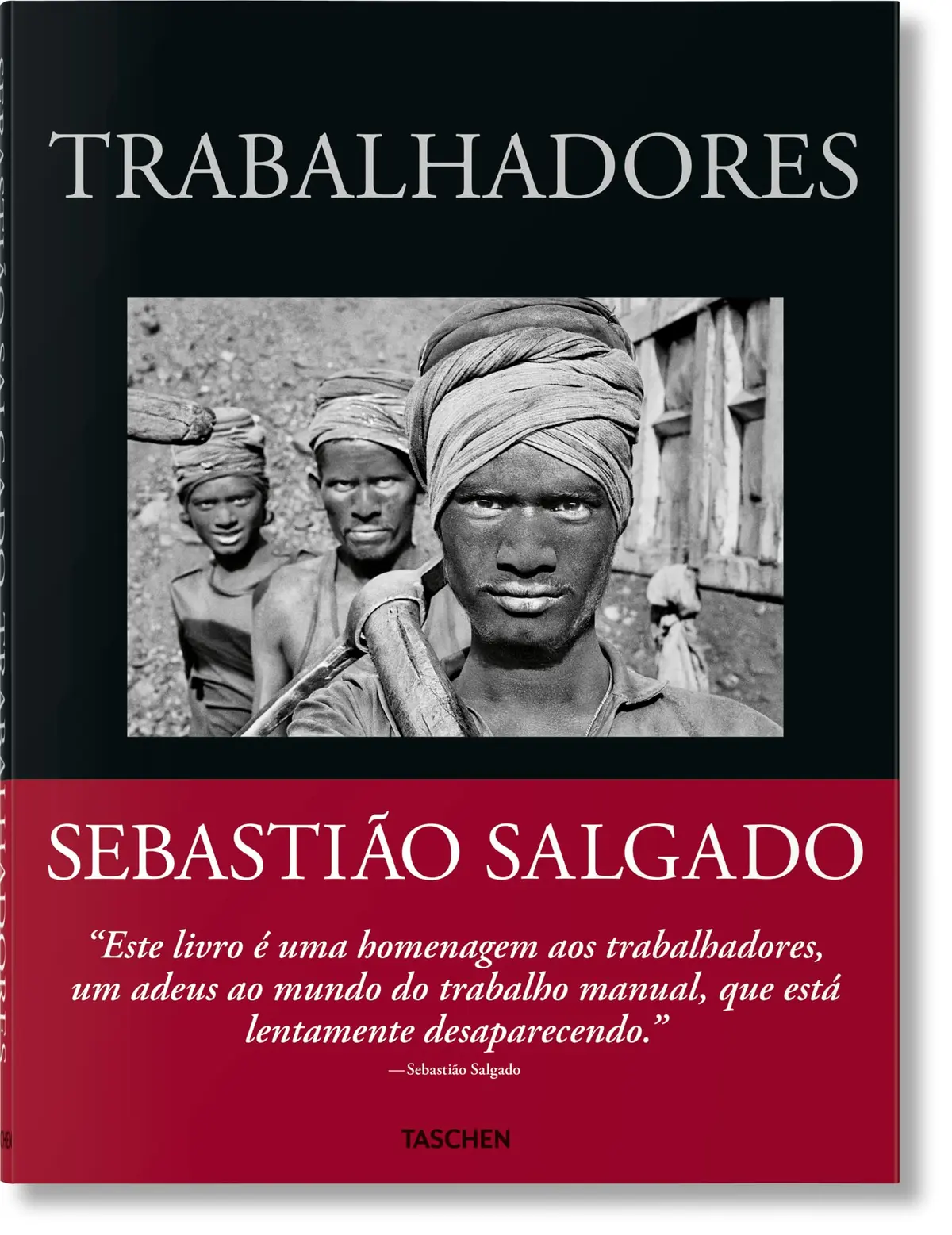 Sebastião Salgado - Trabalhadores: Trabalhadores. Uma arquelogigia da era industrial