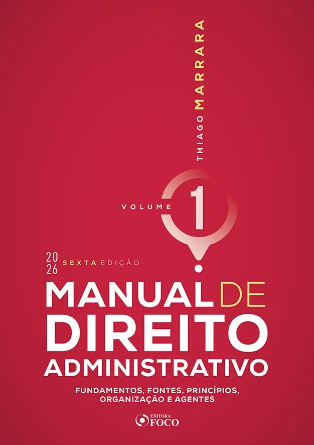 Manual de Direito Administrativo - 6ª Ed 2026 Volume 1: Fundamentos, Fontes, Princípios, Organização e Agentes