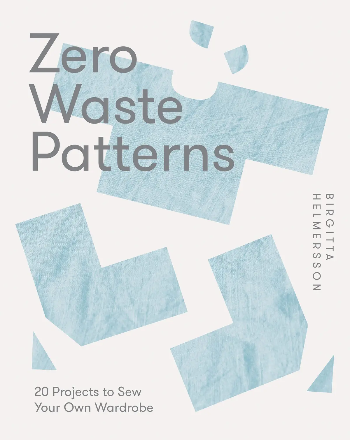 Zero Waste Patterns: 20 Projects to Sew Your Own Wardrobe - 1