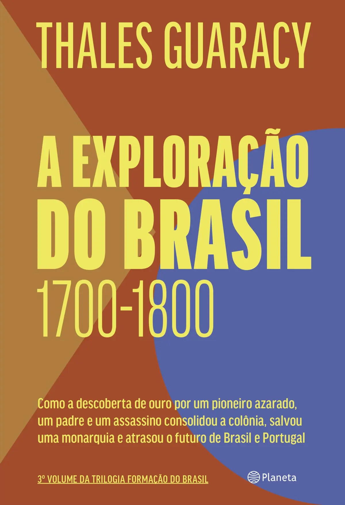 A exploração do Brasil (1700-1800): Como a descoberta de ouro por um pioneiro azarado, um padre e um assassino consolidou o território brasileiro, salvou ... e atrasou o futuro de Brasil e Portugal - 1