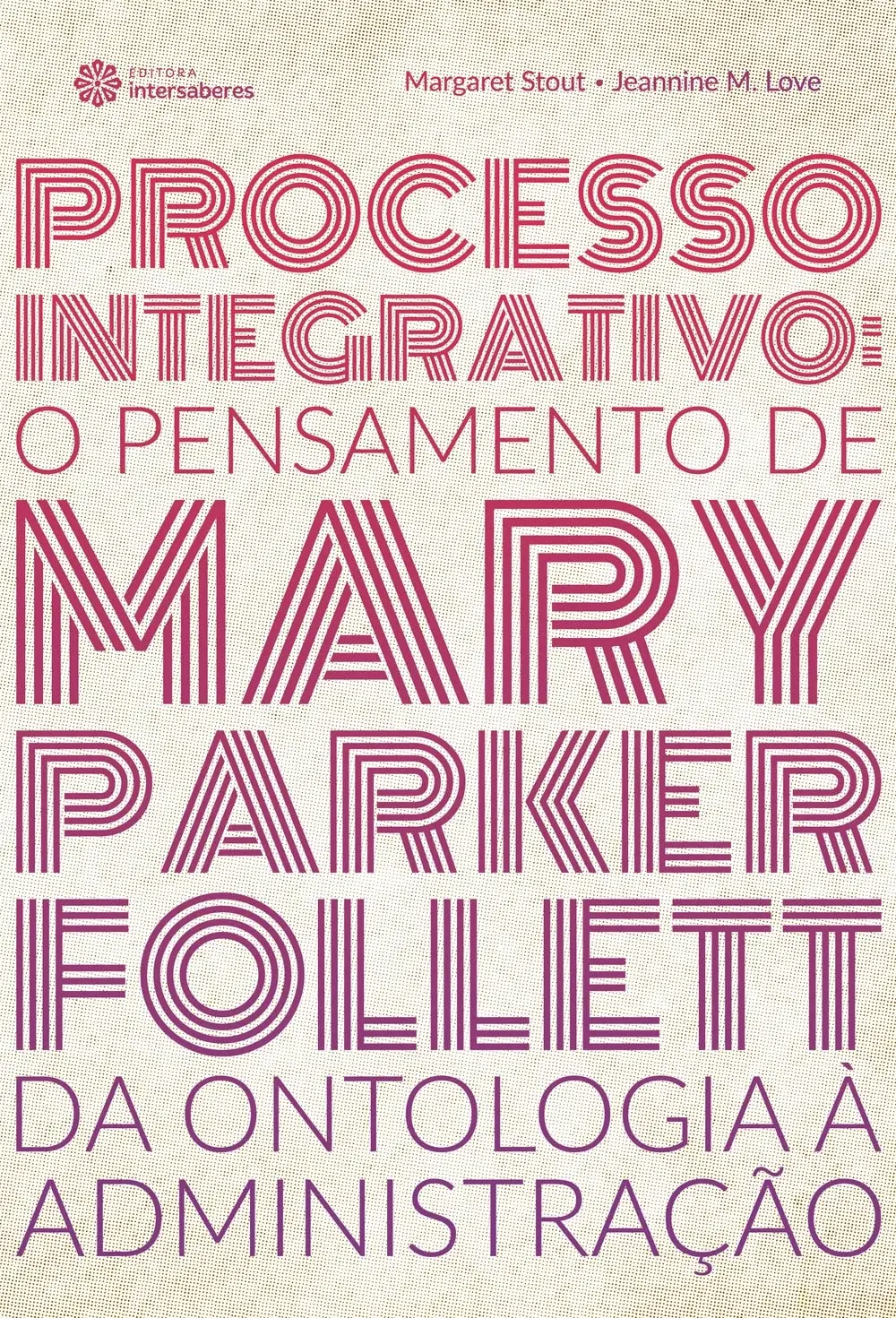 Processo integrativo:: o pensamento de Mary Parker Follett – da ontologia à administração