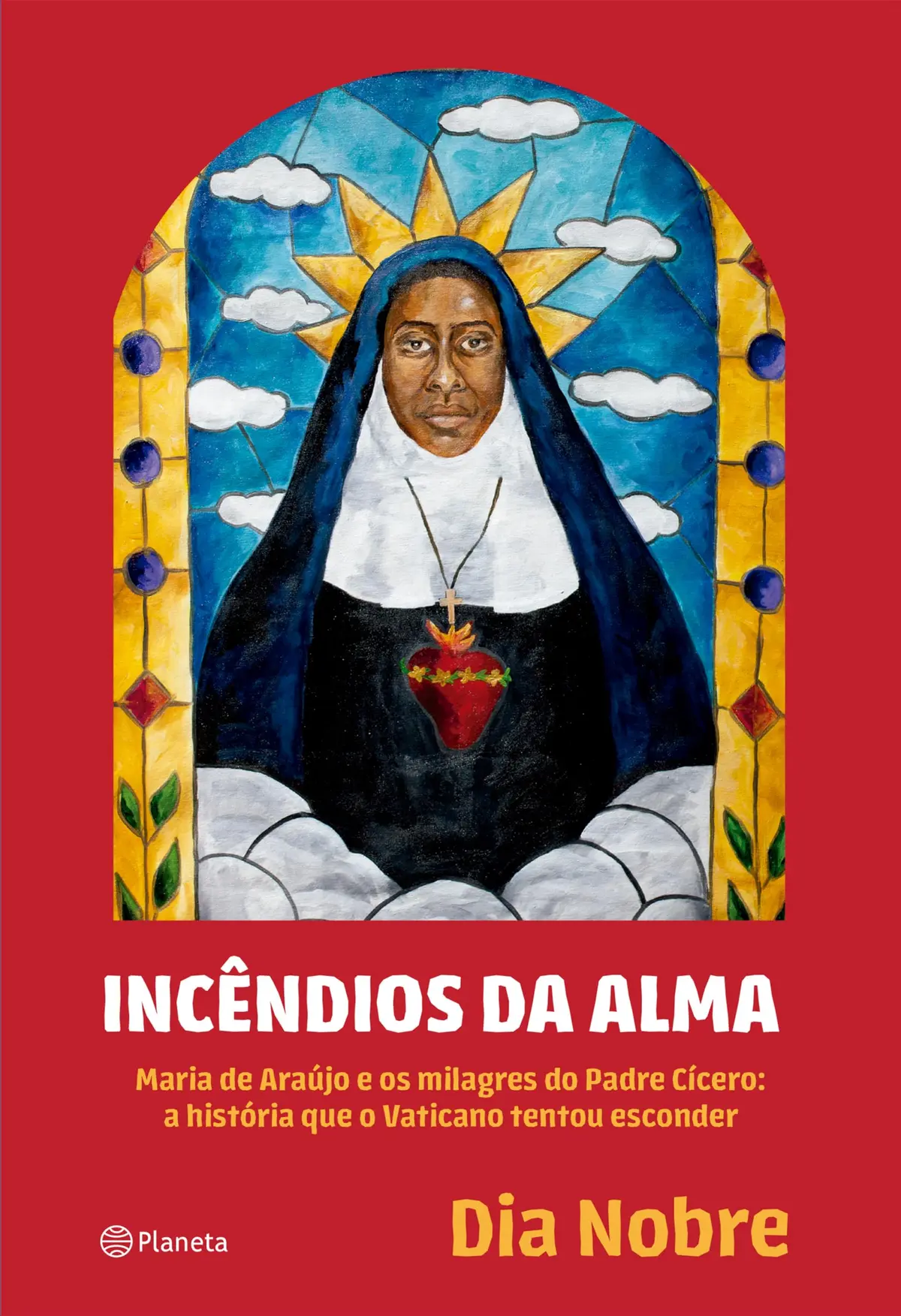 Incêndios da Alma: Maria de Araújo e os milagres do Padre Cícero: a história que o Vaticano tentou esconder - 1