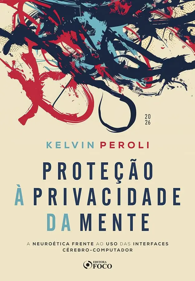 Proteção à Privacidade da Mente - 1ª Ed 2026: A Neuroética Frente ao Uso das Interfaces Cérebro-Computador - 1