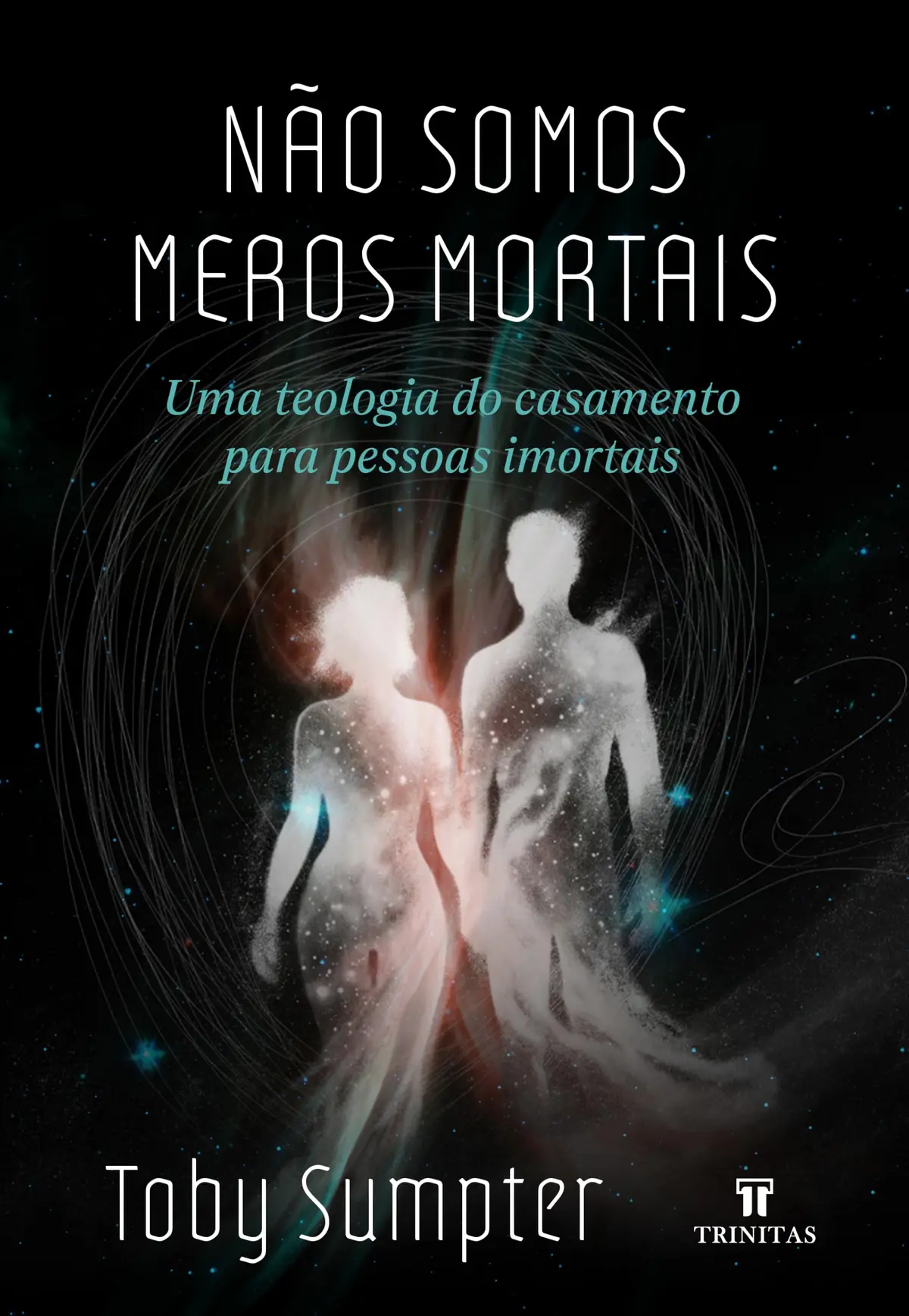Não somos meros mortais: Uma teologia do casamento para pessoas imortais - 1