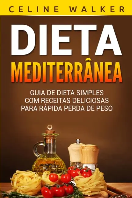 Dieta Mediterrânea: Guia de Dieta Simples com Receitas Deliciosas para Rápida Perda de Peso (Portuguese Edition) - 1