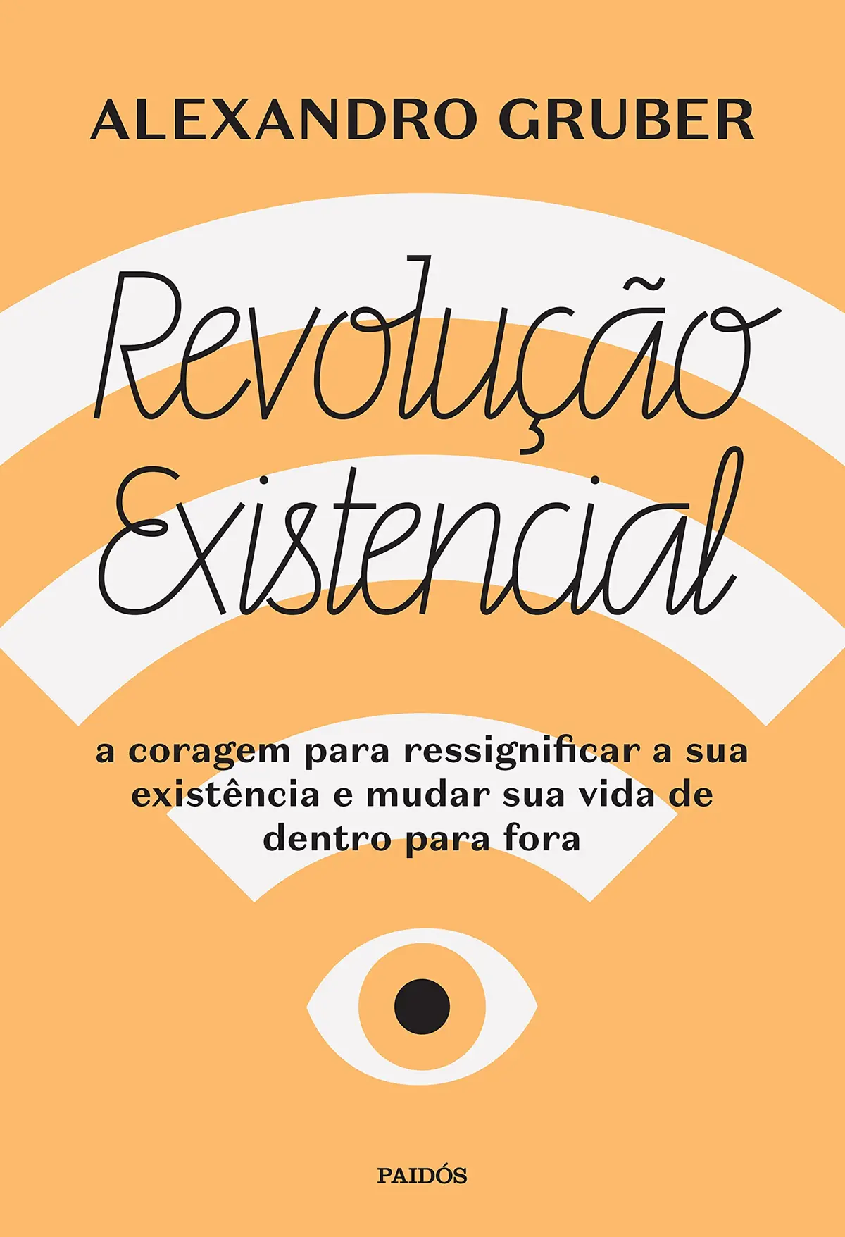 Revolução existencial: A coragem para ressignificar a sua existência e mudar a sua vida de dentro para fora - 1