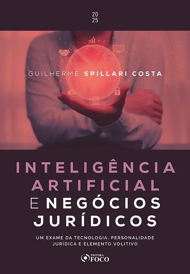 Inteligência Artificial e Negócios Jurídicos - 1ª Ed - 2025: Um Exame da Tecnologia, Personalidade Jurídica e Elemento Volitivo - 1