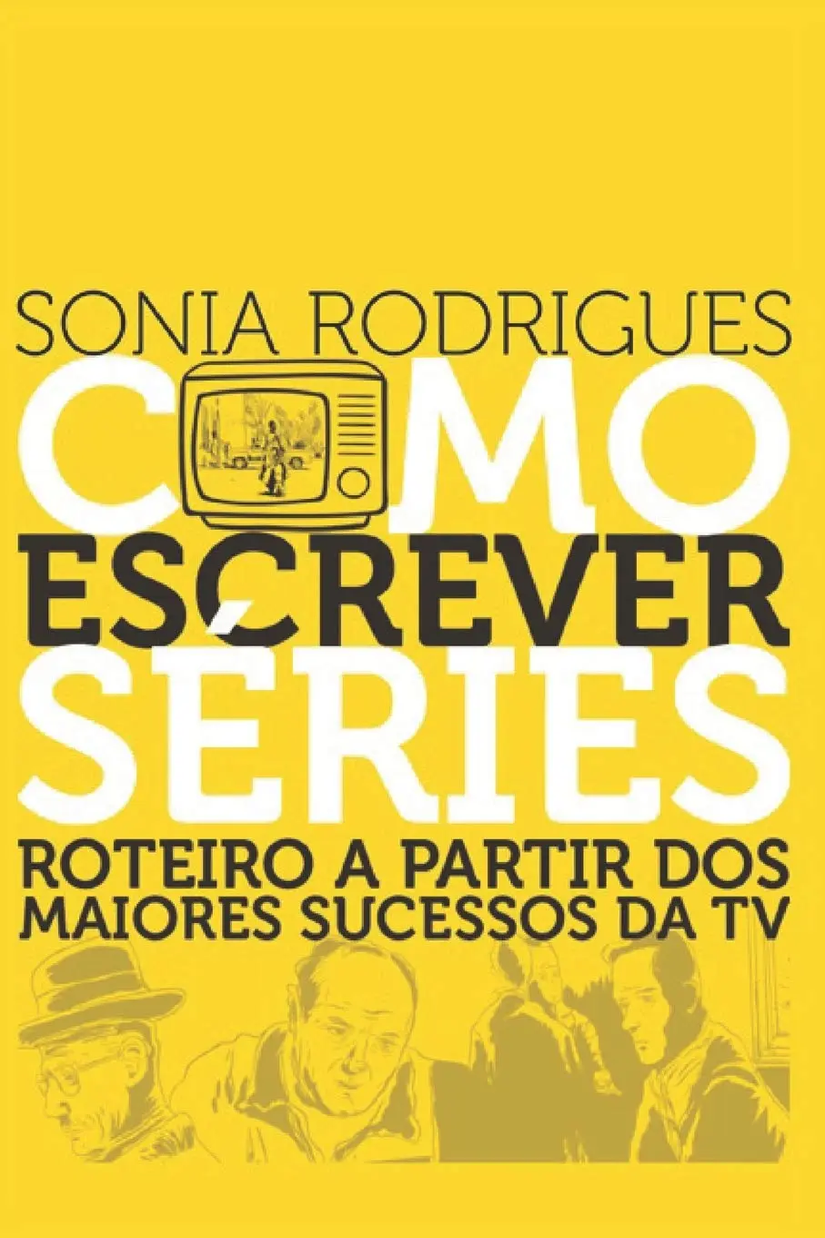 Como Escrever Séries: Roteiro a Partir DOS Maiores Sucessos Da TV