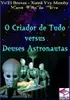 O Criador de Tudo Versus Deuses Astronautas - 1