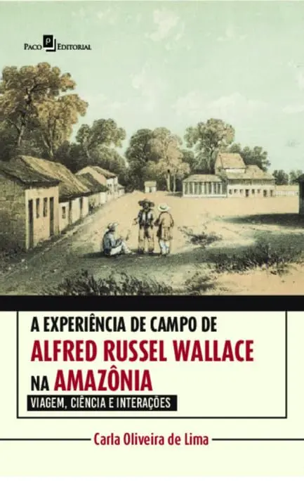 A experiência de campo de Alfred Russel Wallace na Amazônia: Viagem, ciência e interações