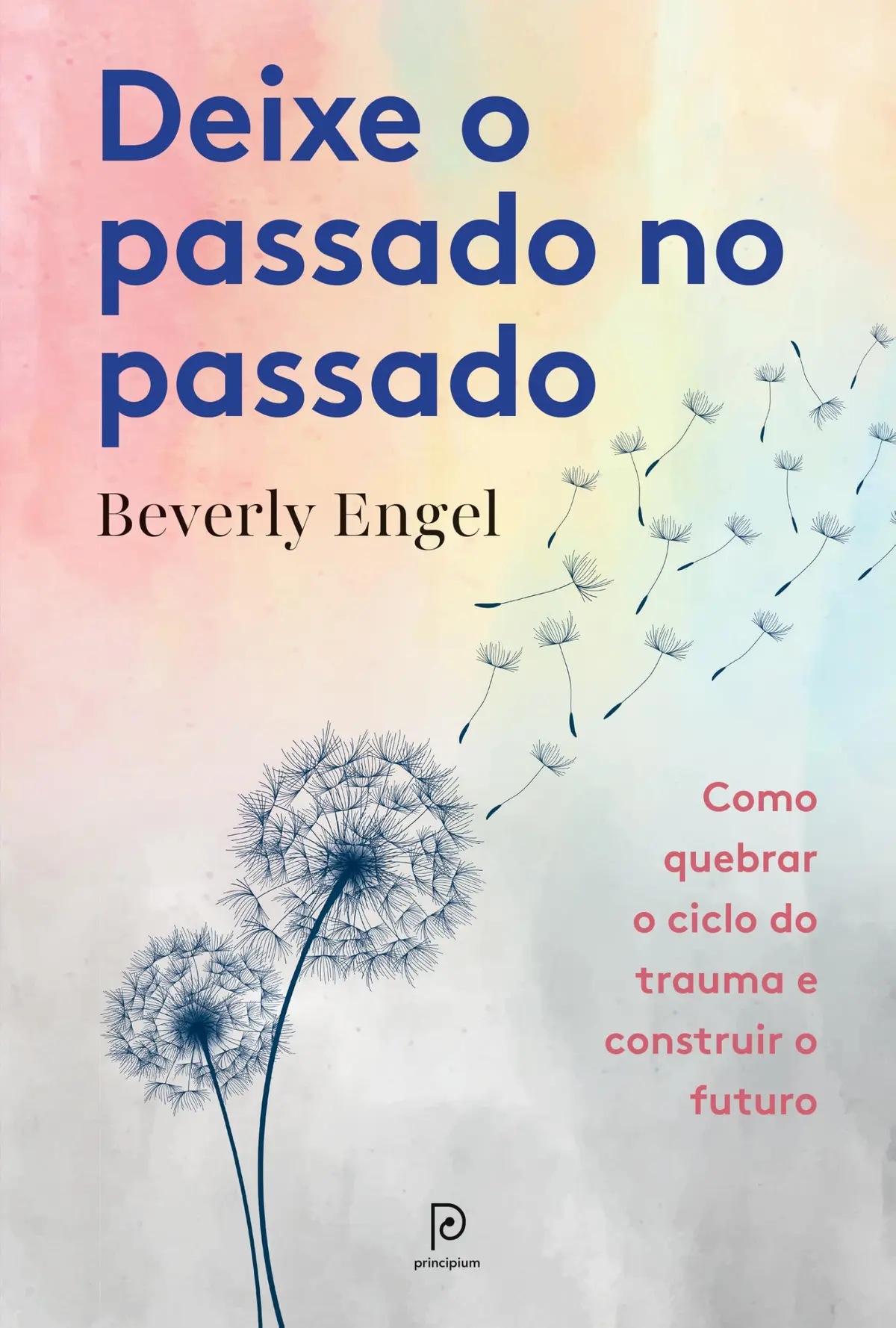 Deixe o passado no passado: Como quebrar o ciclo do trauma e construir o futuro