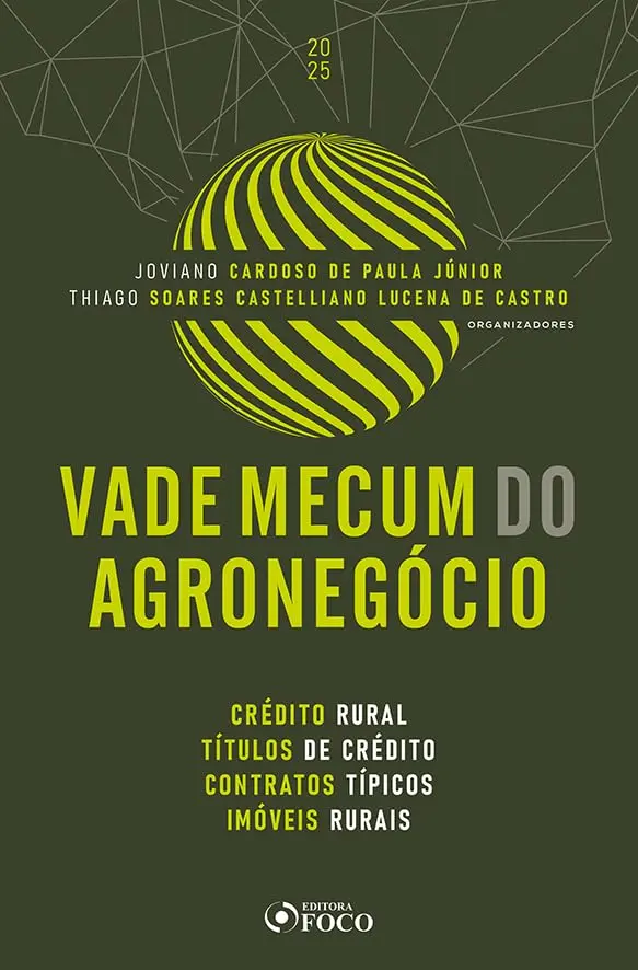 Vade Mecum do Agronegócio -1ª Ed -2025: Crédito Rural Títulos de Crédito Contratos Típicos Imóveis Rurais