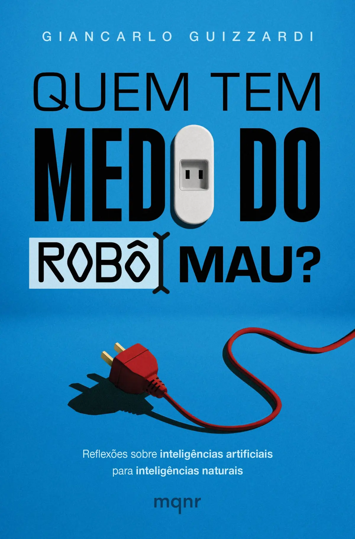 Quem tem medo do robô mau?: Reflexões sobre inteligências artificiais para inteligências naturais - 1