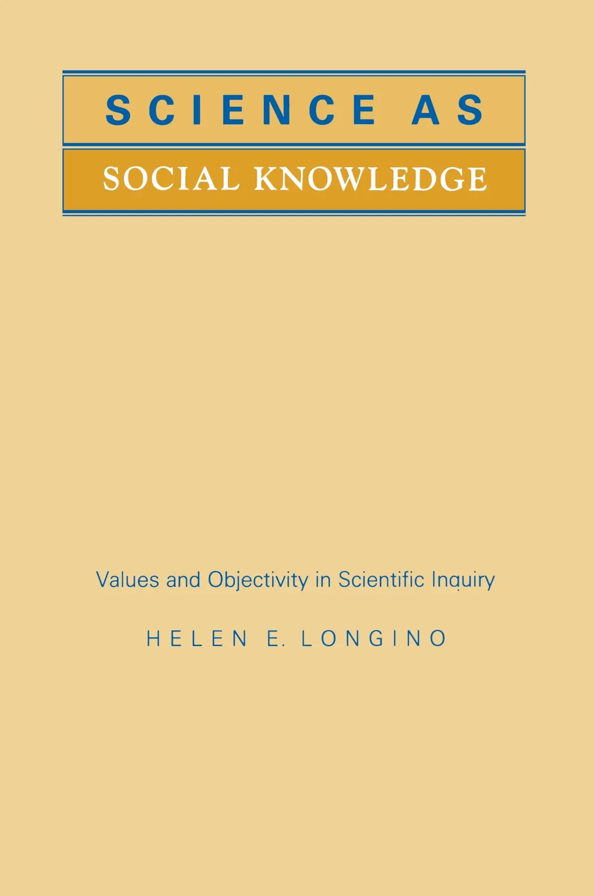Science as Social Knowledge: Values and Objectivity in Scientific Inquiry - 1