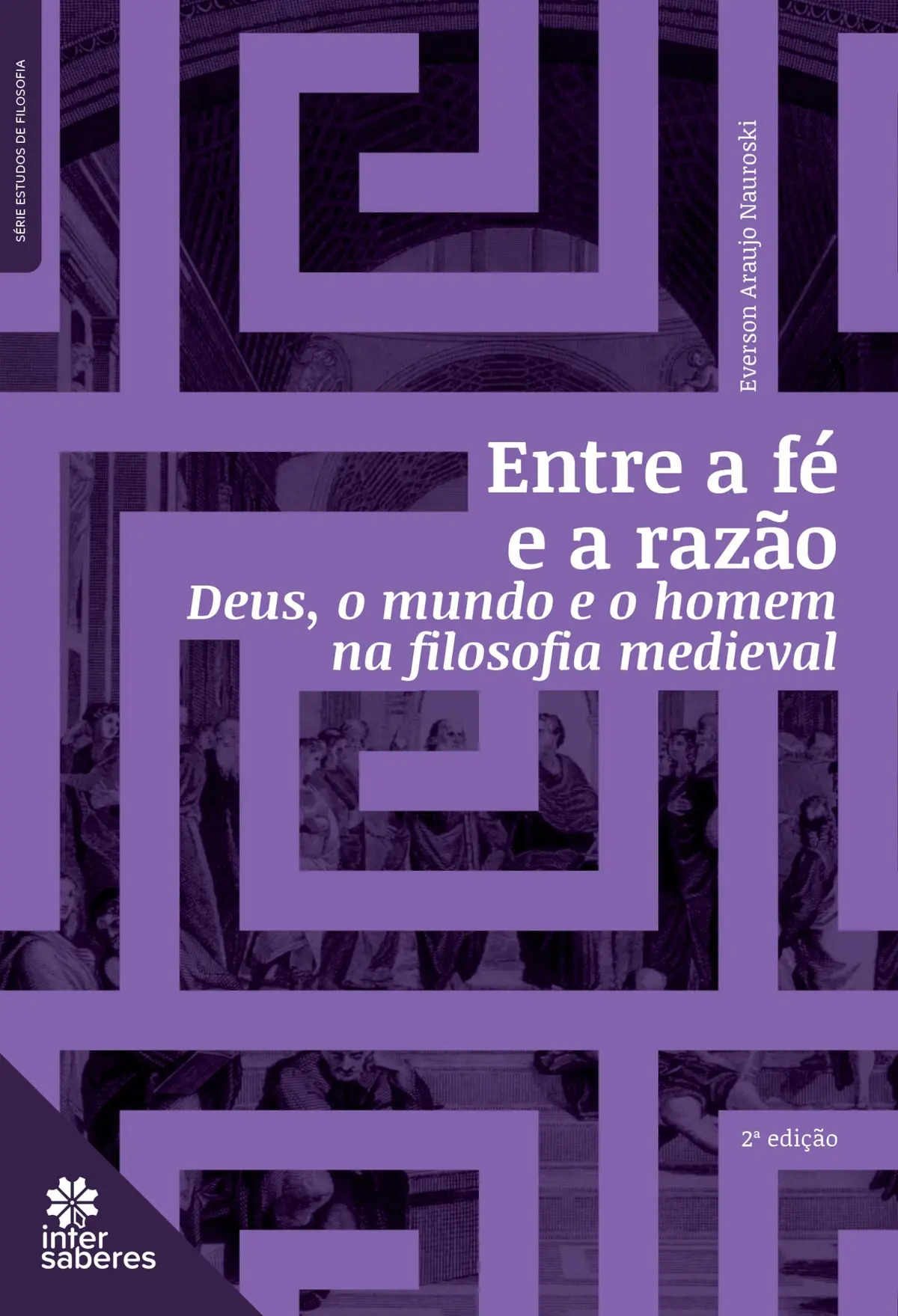 Entre a fé e a razão:: Deus, o mundo e o homem na filosofia medieval