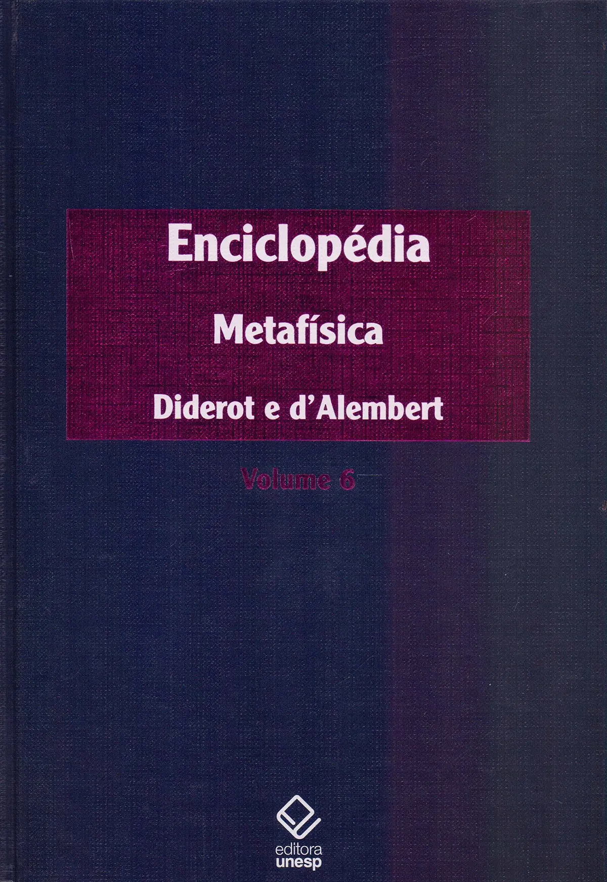 Enciclopédia, ou Dicionário razoado das ciências, das artes e dos ofícios - Vol. 6: Metafísica - 1