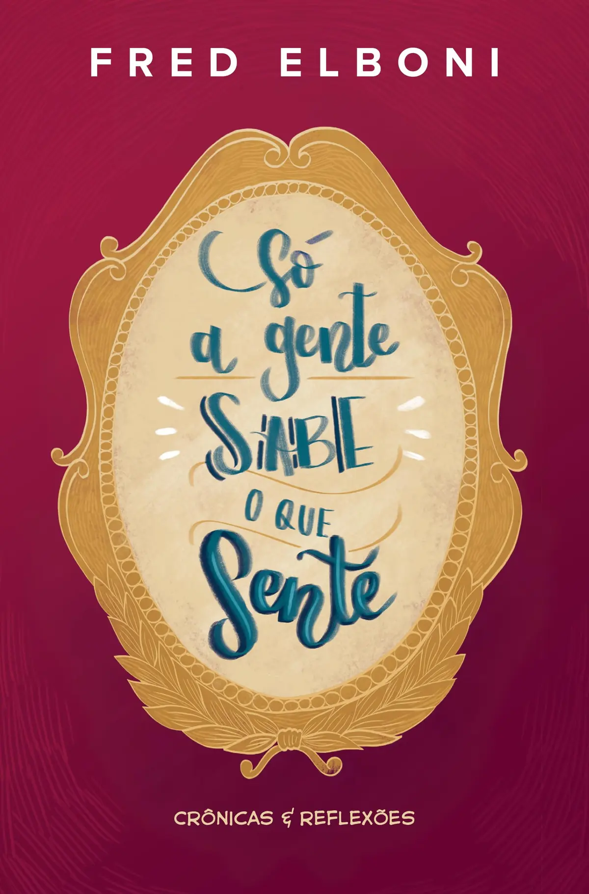 Só a gente sabe o que sente: Crônicas e reflexões: 3
