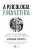 A Psicologia Financeira - Morgan Housel, 2021 - 1