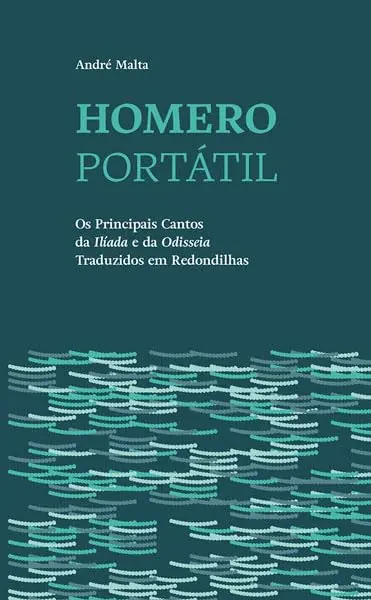 Homero Portátil: Os Principais Cantos da Ilíada e da Odisseia Traduzidos em Redondilhas