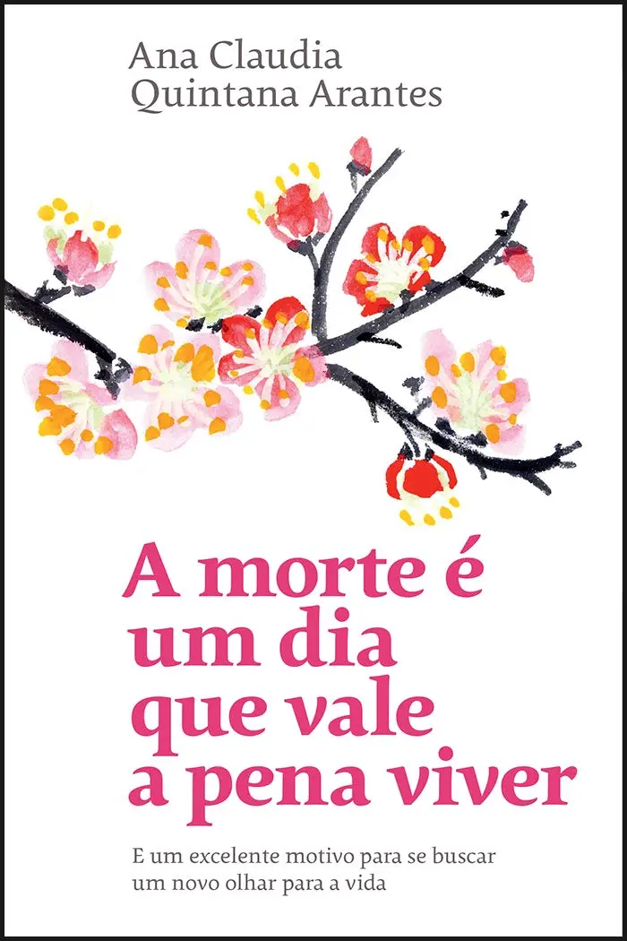 A morte é um dia que vale a pena viver: E um excelente motivo para se buscar um novo olhar para a vida - 1
