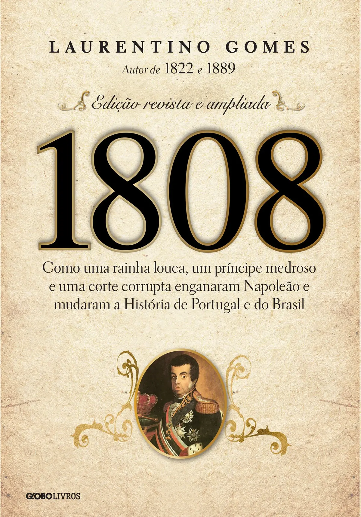 1808 – Como uma rainha louca, um príncipe medroso e uma corte corrupta enganaram Napoleão e mudaram a História de Portugal e do Brasil - 1