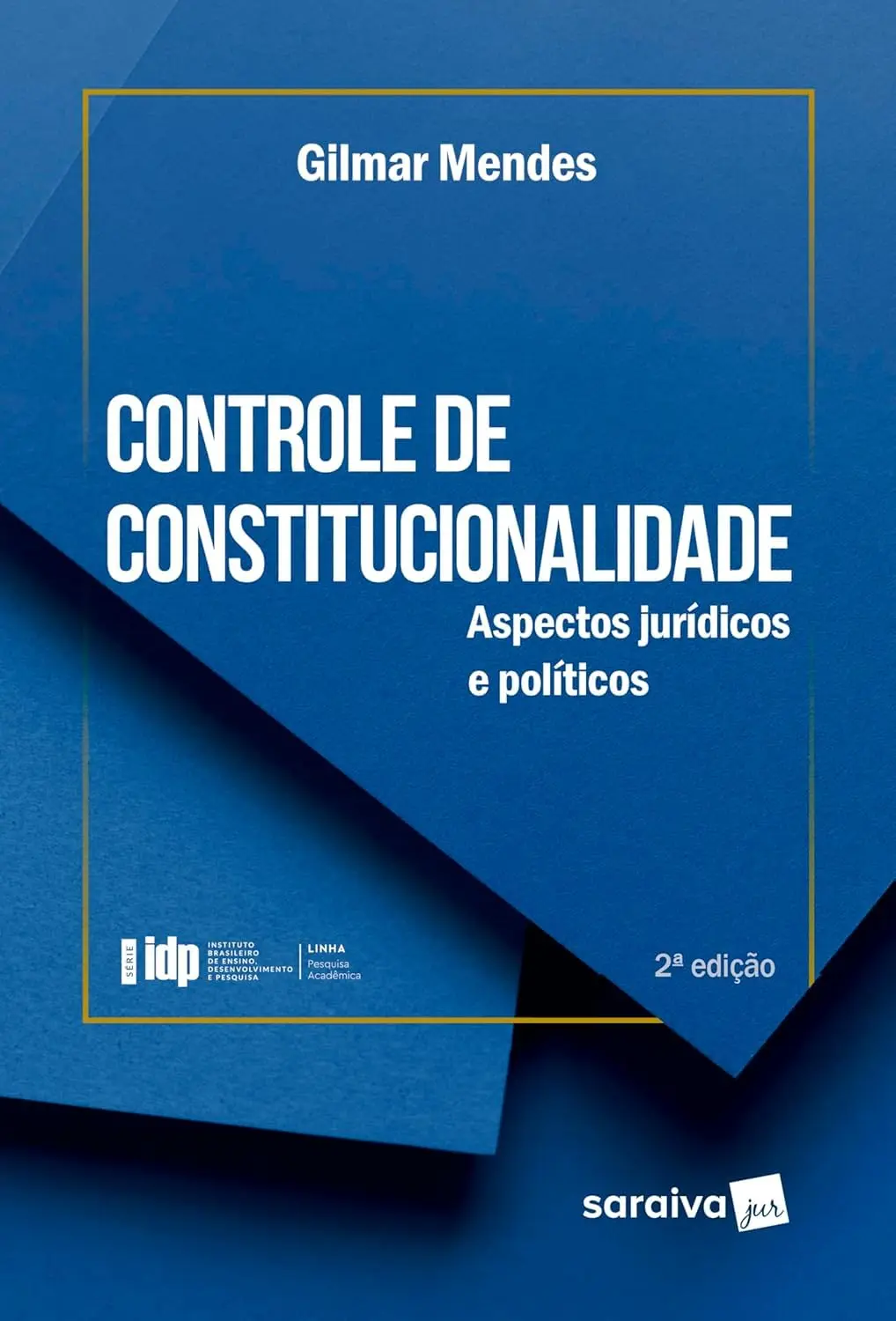 Série Idp-Controle de Constitucionalidade: Aspectos Jurídicos e Políticos - 2ª Edição 2024